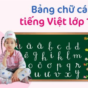 Bảng chữ cái tiếng Việt lớp 1 và cách phát âm cập nhật mới nhất 2023